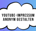 YouTube-Impressum anonym gestalten